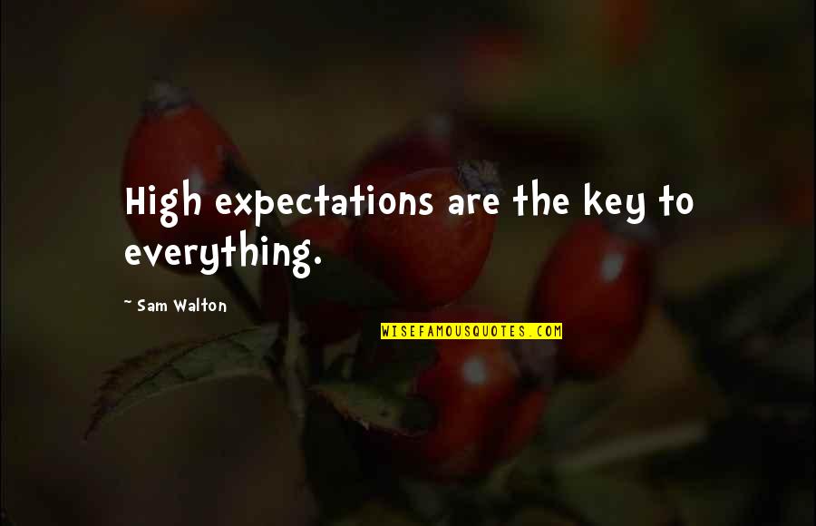 Thankfulness To Friends Quotes By Sam Walton: High expectations are the key to everything.