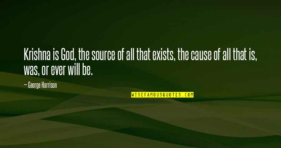 Thanking A Friend Quotes By George Harrison: Krishna is God, the source of all that Thanking A Friend Quotes By George Harrison: Krishna is God, the source of all that