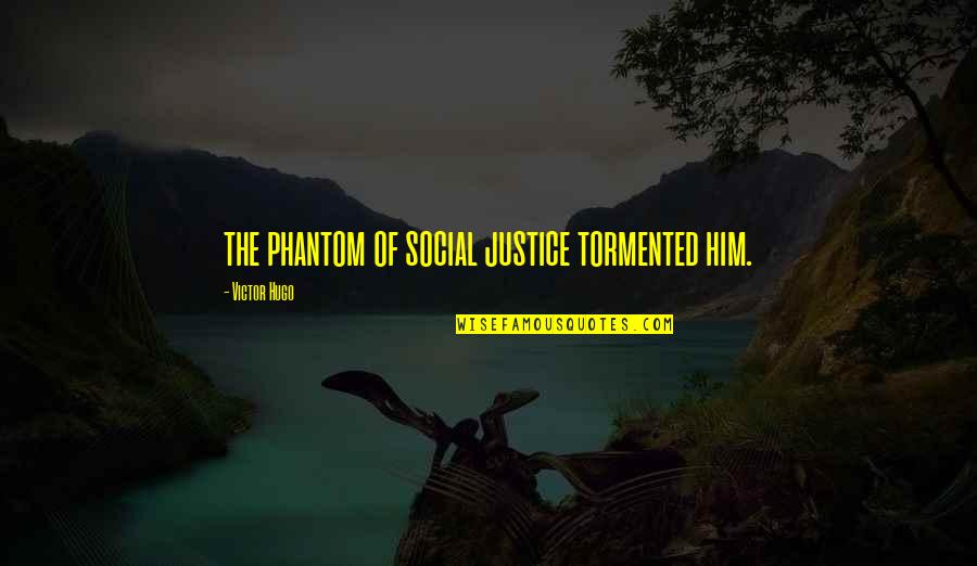 Thanking Employees Quotes By Victor Hugo: the phantom of social justice tormented him.