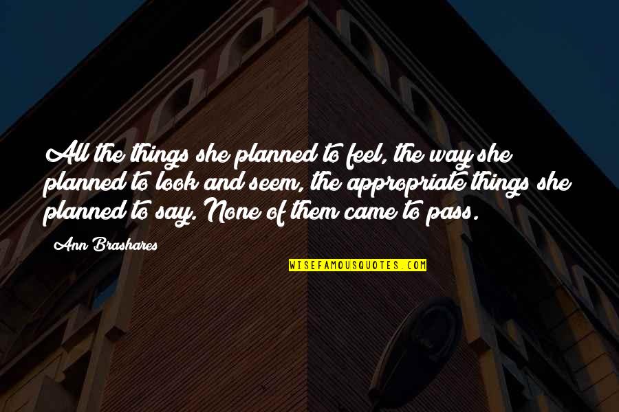 Thanking Friends For Being There Quotes By Ann Brashares: All the things she planned to feel, the Thanking Friends For Being There Quotes By Ann Brashares: All the things she planned to feel, the