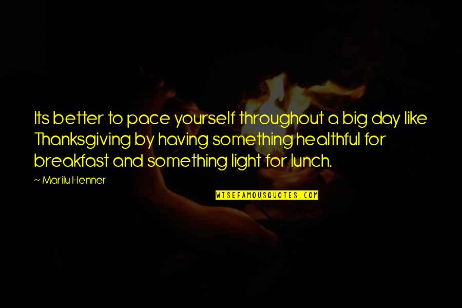 Thanking Friends For Being There Quotes By Marilu Henner: Its better to pace yourself throughout a big Thanking Friends For Being There Quotes By Marilu Henner: Its better to pace yourself throughout a big