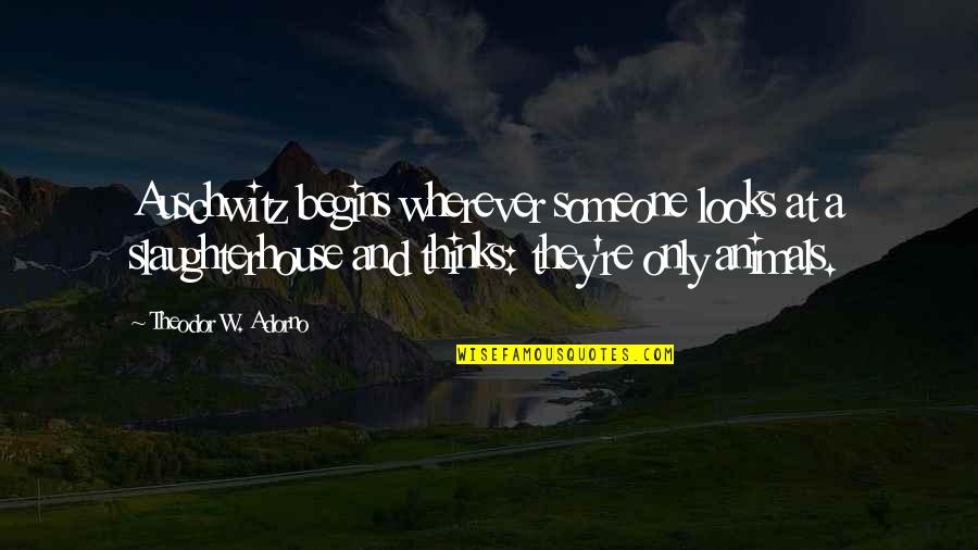 Thanking Friends For Birthday Wishes Quotes By Theodor W. Adorno: Auschwitz begins wherever someone looks at a slaughterhouse