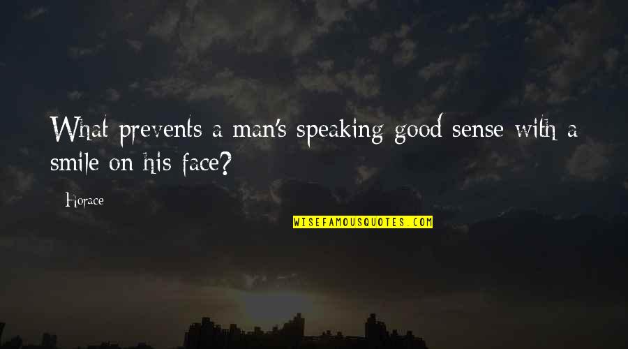 Thanking God For A Beautiful Day Quotes By Horace: What prevents a man's speaking good sense with
