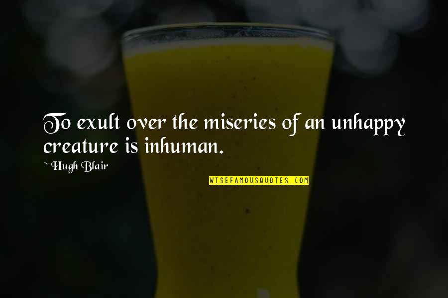 Thanking God For A Beautiful Day Quotes By Hugh Blair: To exult over the miseries of an unhappy