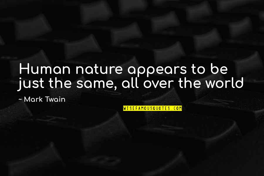 Thanking God For A Beautiful Day Quotes By Mark Twain: Human nature appears to be just the same,