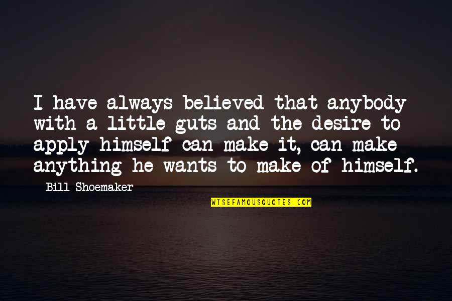 Thanking God For A Good Husband Quotes By Bill Shoemaker: I have always believed that anybody with a Thanking God For A Good Husband Quotes By Bill Shoemaker: I have always believed that anybody with a