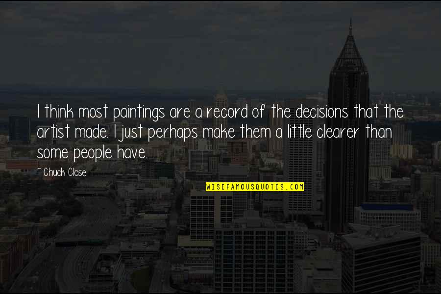 Thanking God For A Good Husband Quotes By Chuck Close: I think most paintings are a record of Thanking God For A Good Husband Quotes By Chuck Close: I think most paintings are a record of