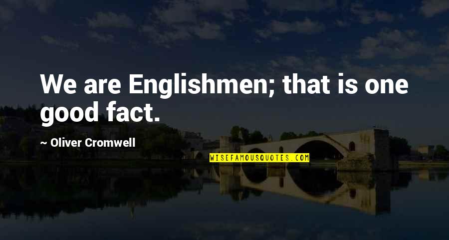 Thanking God For A Good Husband Quotes By Oliver Cromwell: We are Englishmen; that is one good fact. Thanking God For A Good Husband Quotes By Oliver Cromwell: We are Englishmen; that is one good fact.