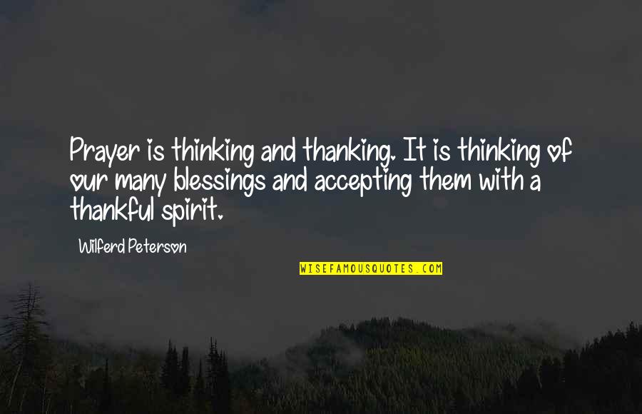 Thanking God For All The Blessings Quotes By Wilferd Peterson: Prayer is thinking and thanking. It is thinking