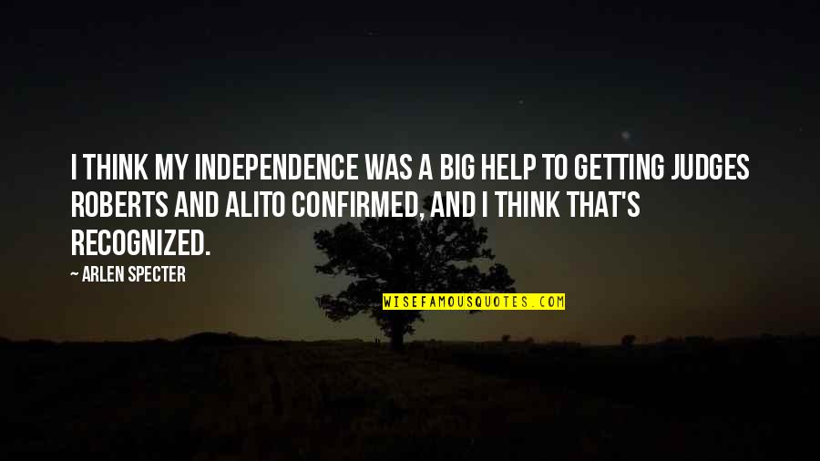 Thanking God For Another Day Quotes By Arlen Specter: I think my independence was a big help Thanking God For Another Day Quotes By Arlen Specter: I think my independence was a big help