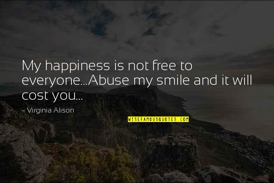 Thanking God For Answering Prayers Quotes By Virginia Alison: My happiness is not free to everyone...Abuse my