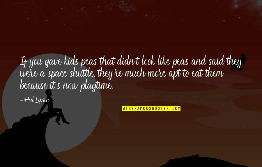 Thanking God For Everything Quotes By Hod Lipson: If you gave kids peas that didn't look