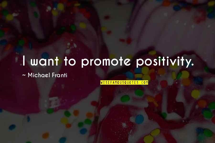 Thanking God For Everything Quotes By Michael Franti: I want to promote positivity.