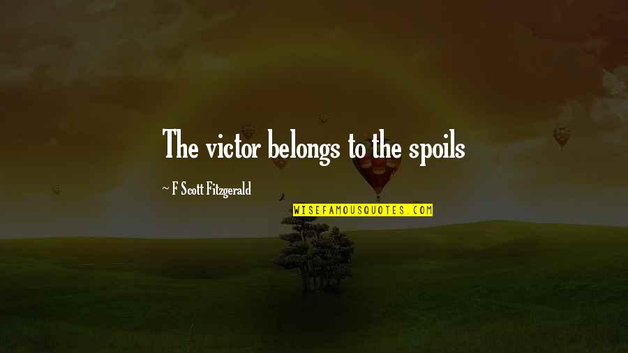 Thanking God For Family Quotes By F Scott Fitzgerald: The victor belongs to the spoils