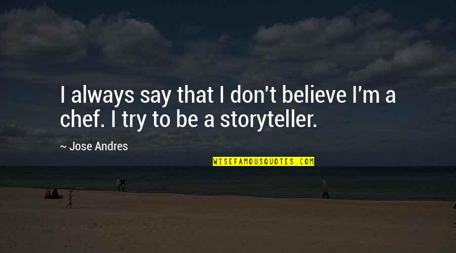 Thanking God For His Love Quotes By Jose Andres: I always say that I don't believe I'm