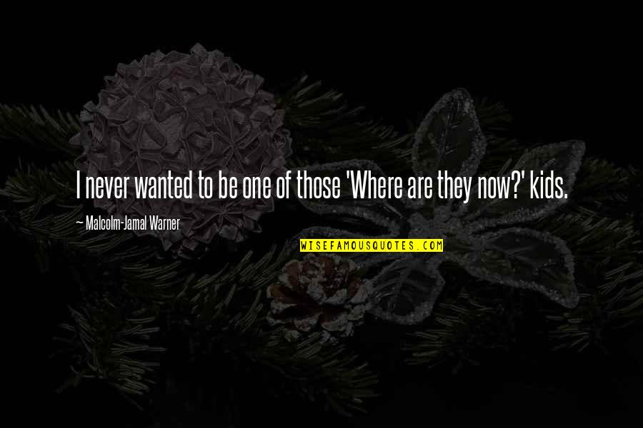 Thanking God For Putting Someone In Your Life Quotes By Malcolm-Jamal Warner: I never wanted to be one of those Thanking God For Putting Someone In Your Life Quotes By Malcolm-Jamal Warner: I never wanted to be one of those