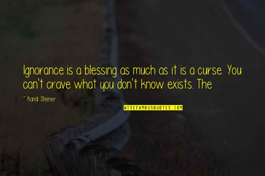 Thanking God For This Day Quotes By Kandi Steiner: Ignorance is a blessing as much as it