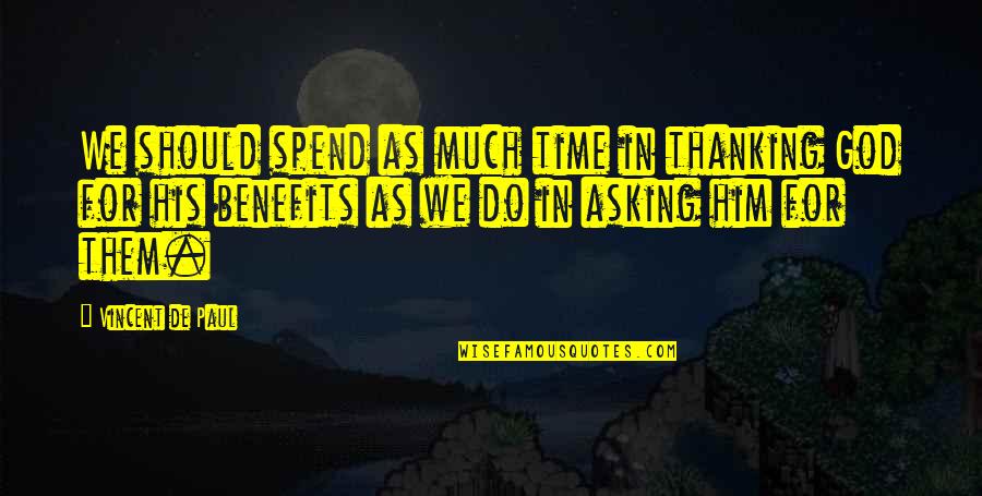 Thanking God Quotes By Vincent De Paul: We should spend as much time in thanking