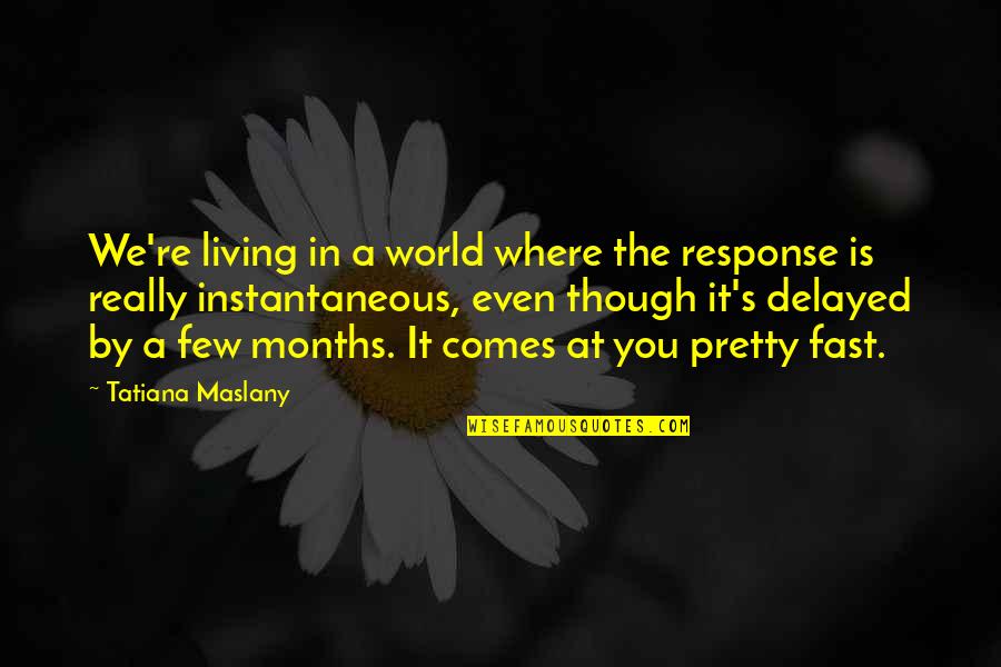 Thanking God's Blessings Quotes By Tatiana Maslany: We're living in a world where the response