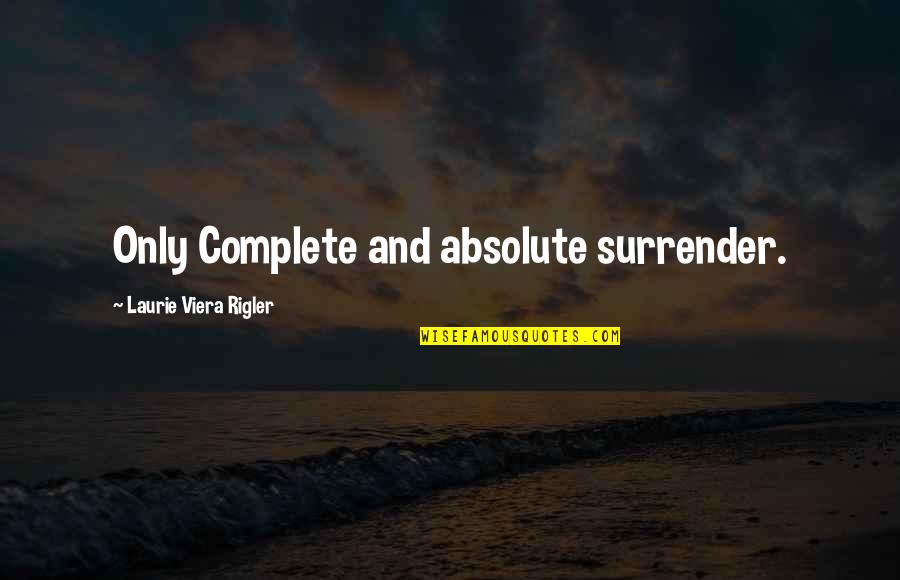 Thanking Leadership Quotes By Laurie Viera Rigler: Only Complete and absolute surrender. Thanking Leadership Quotes By Laurie Viera Rigler: Only Complete and absolute surrender.