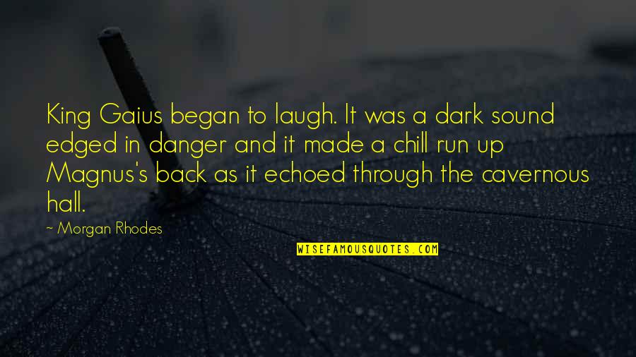 Thanking Leadership Quotes By Morgan Rhodes: King Gaius began to laugh. It was a