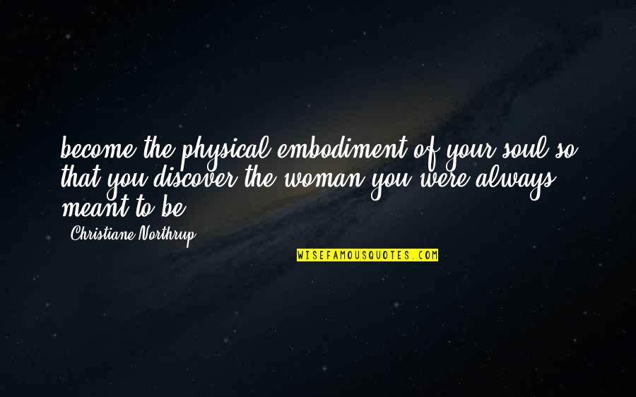 Thanking Mothers Day Quotes By Christiane Northrup: become the physical embodiment of your soul so