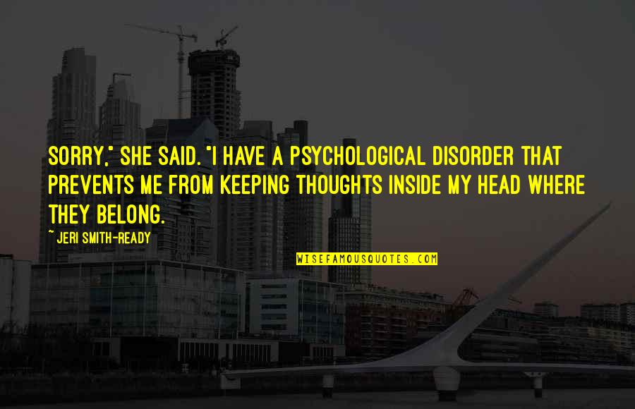 Thanking My Husband Quotes By Jeri Smith-Ready: Sorry," she said. "I have a psychological disorder Thanking My Husband Quotes By Jeri Smith-Ready: Sorry," she said. "I have a psychological disorder