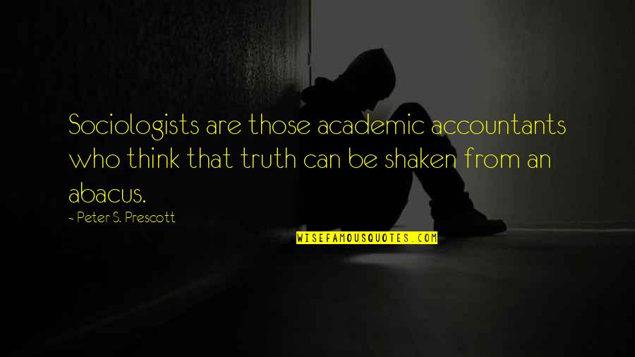Thanking Parents Quotes By Peter S. Prescott: Sociologists are those academic accountants who think that