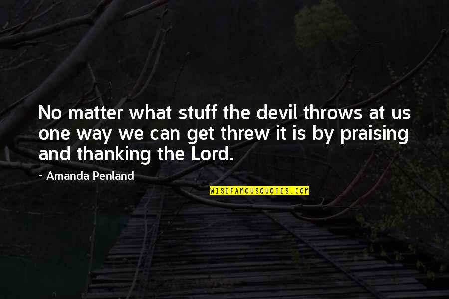 Thanking Quotes By Amanda Penland: No matter what stuff the devil throws at