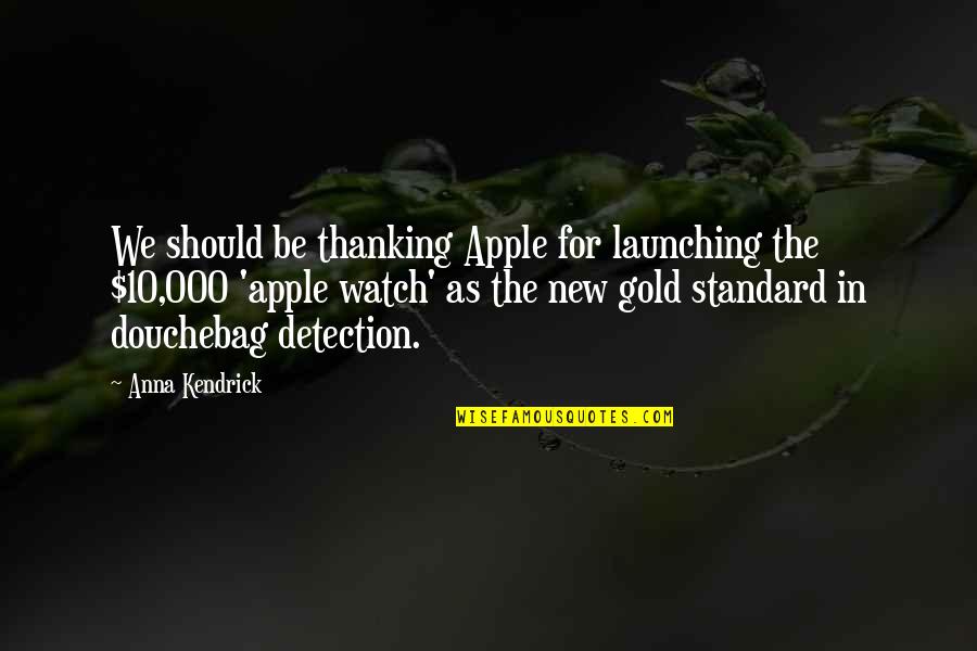 Thanking Quotes By Anna Kendrick: We should be thanking Apple for launching the
