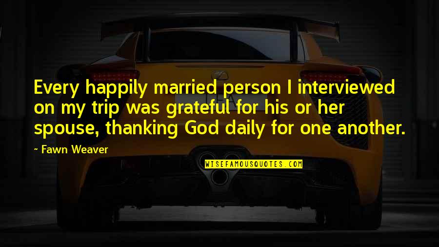 Thanking Quotes By Fawn Weaver: Every happily married person I interviewed on my