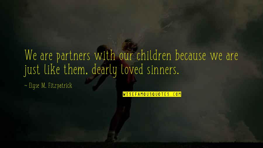 Thanking Sponsors Quotes By Elyse M. Fitzpatrick: We are partners with our children because we Thanking Sponsors Quotes By Elyse M. Fitzpatrick: We are partners with our children because we