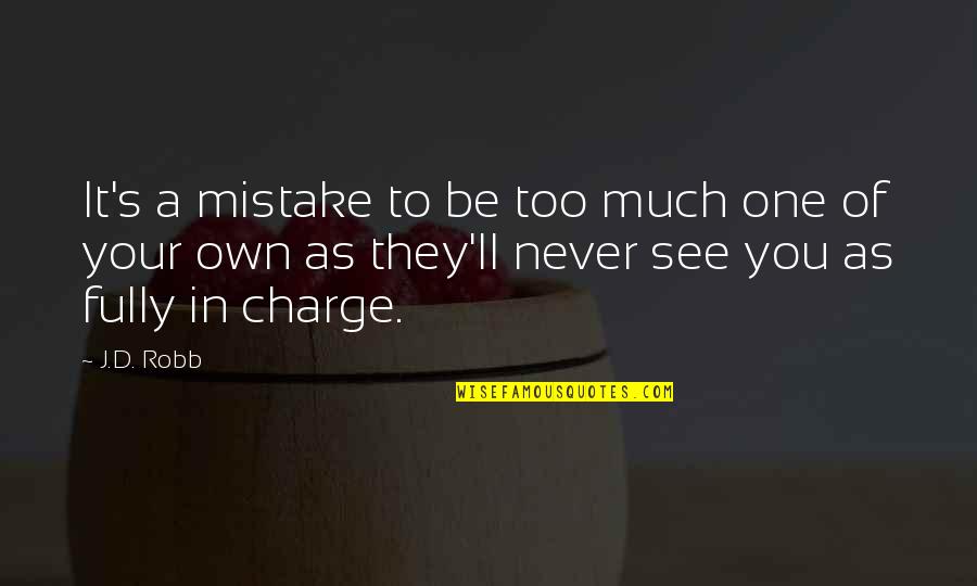 Thanking Sponsors Quotes By J.D. Robb: It's a mistake to be too much one Thanking Sponsors Quotes By J.D. Robb: It's a mistake to be too much one