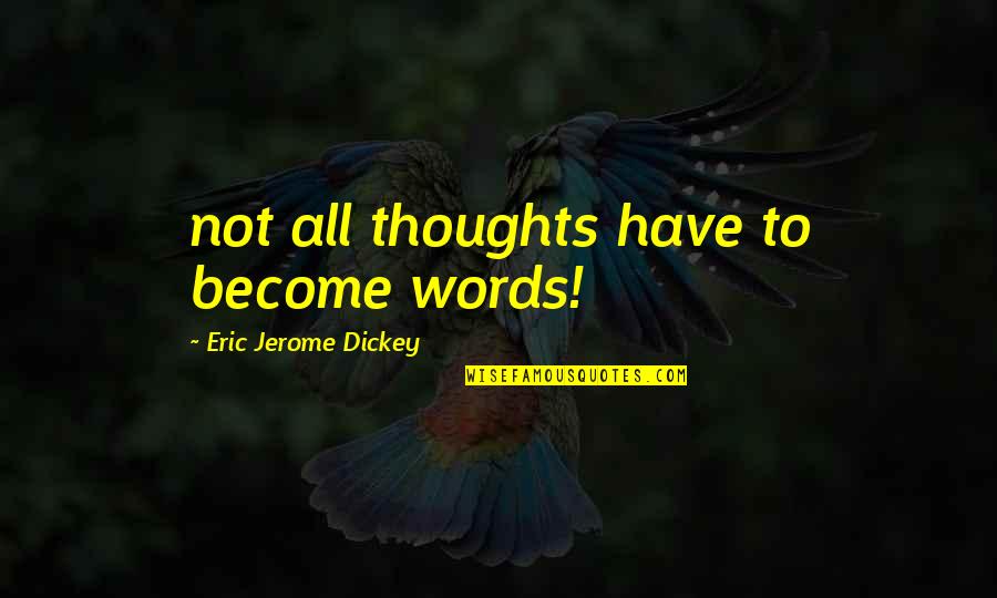 Thanking Team Members Quotes By Eric Jerome Dickey: not all thoughts have to become words! Thanking Team Members Quotes By Eric Jerome Dickey: not all thoughts have to become words!