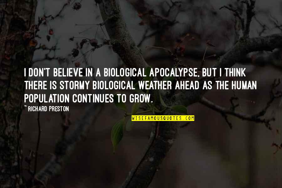 Thanking Team Members Quotes By Richard Preston: I don't believe in a biological apocalypse, but Thanking Team Members Quotes By Richard Preston: I don't believe in a biological apocalypse, but
