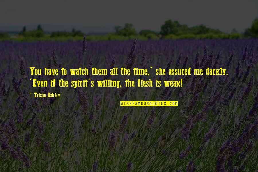 Thanking To God Quotes By Trisha Ashley: You have to watch them all the time,'
