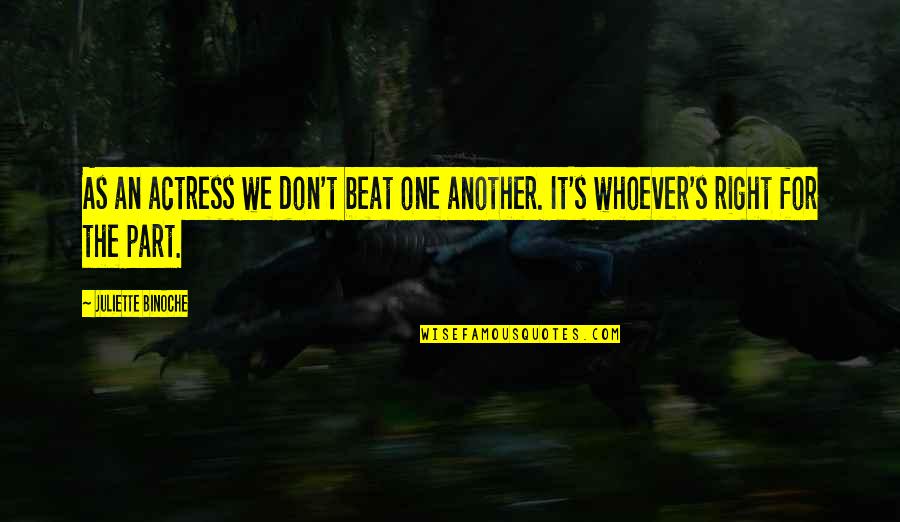 Thanking Your Brother Quotes By Juliette Binoche: As an actress we don't beat one another.