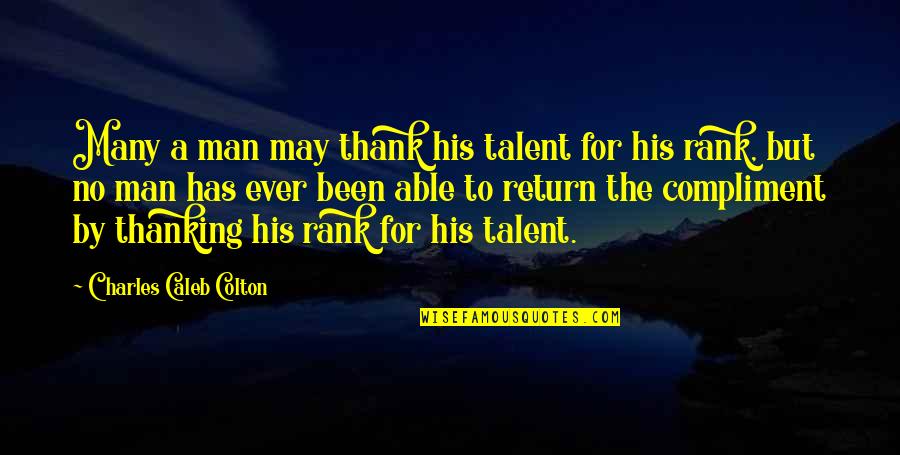 Thanking Your Man Quotes By Charles Caleb Colton: Many a man may thank his talent for