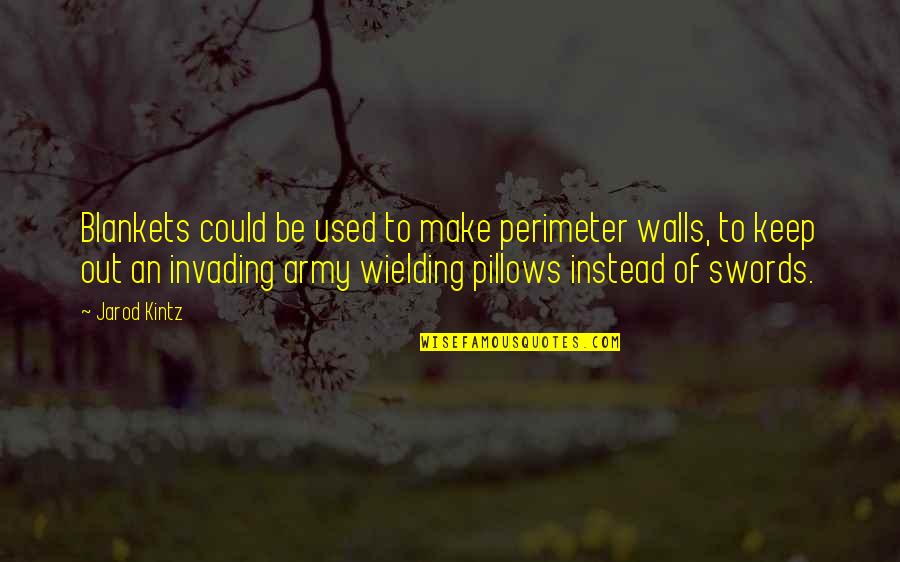 Thanking Your Parents Quotes By Jarod Kintz: Blankets could be used to make perimeter walls, Thanking Your Parents Quotes By Jarod Kintz: Blankets could be used to make perimeter walls,