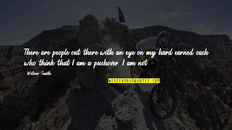 Thanking Your Parents Quotes By Wilbur Smith: There are people out there with an eye Thanking Your Parents Quotes By Wilbur Smith: There are people out there with an eye