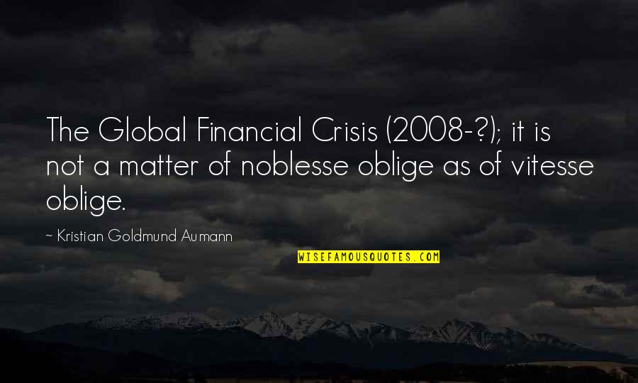 Thankless Friends Quotes By Kristian Goldmund Aumann: The Global Financial Crisis (2008-?); it is not