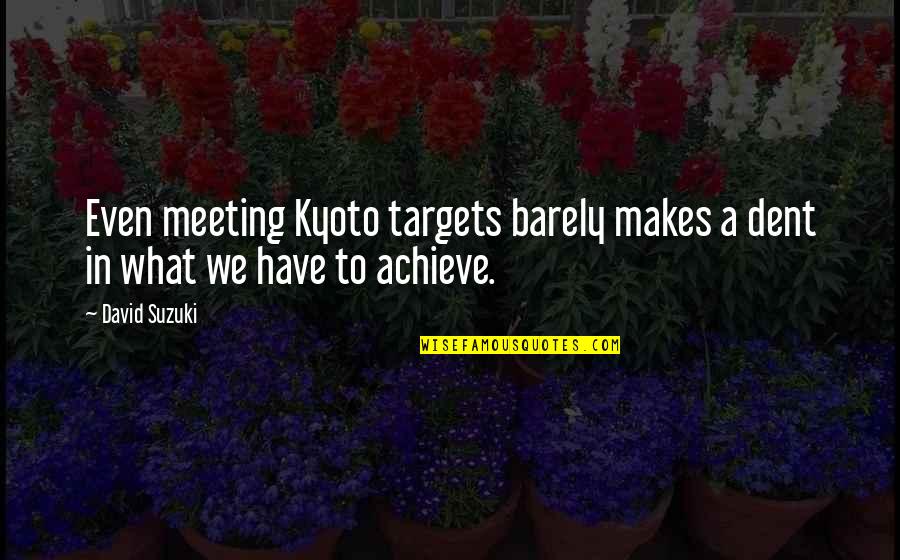 Thankless Job Quotes By David Suzuki: Even meeting Kyoto targets barely makes a dent