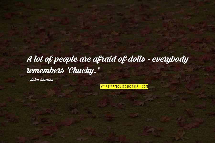 Thankless Person Quotes By John Searles: A lot of people are afraid of dolls