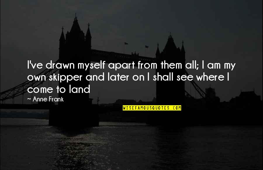 Thankless Quotes By Anne Frank: I've drawn myself apart from them all; I Thankless Quotes By Anne Frank: I've drawn myself apart from them all; I