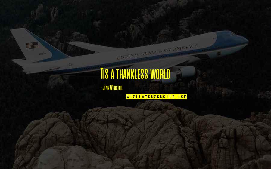 Thankless Quotes By Jean Webster: Tis a thankless world