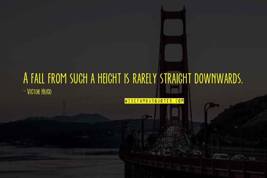 Thanklessness Quotes By Victor Hugo: A fall from such a height is rarely