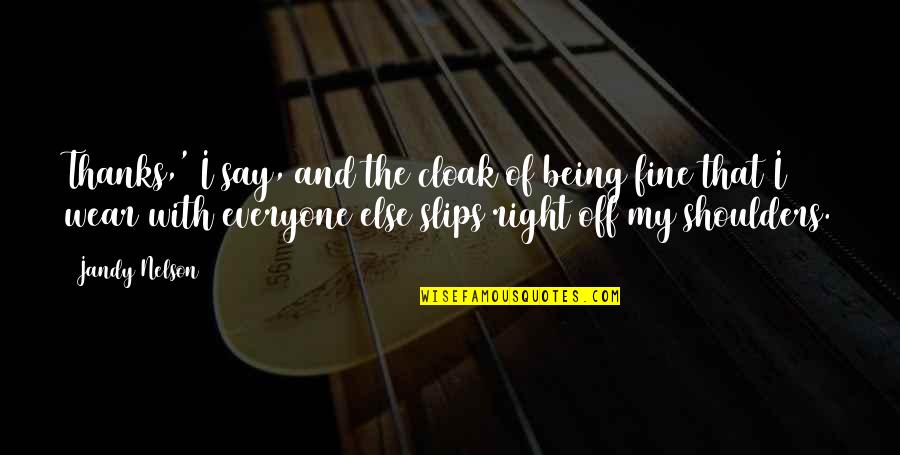 Thanks 4 Quotes By Jandy Nelson: Thanks,' I say, and the cloak of being Thanks 4 Quotes By Jandy Nelson: Thanks,' I say, and the cloak of being