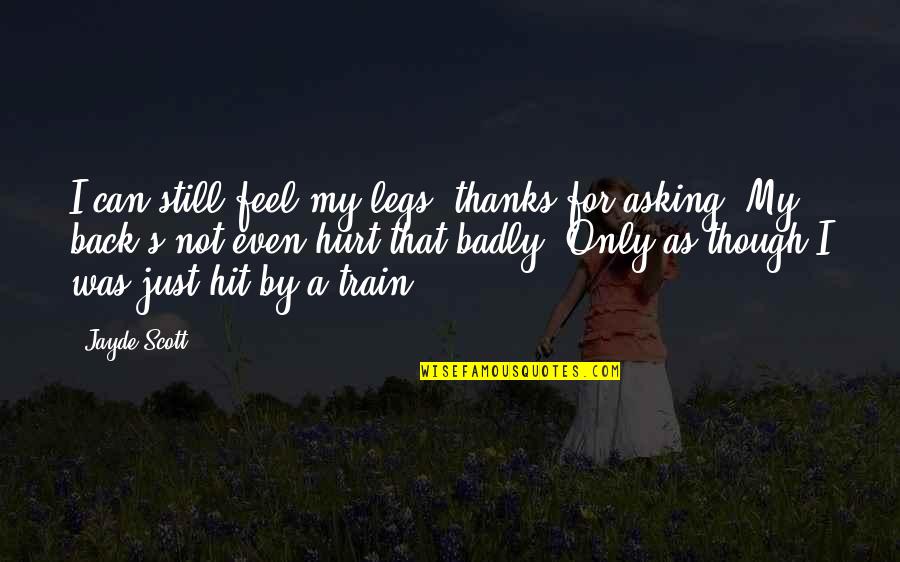 Thanks 4 Quotes By Jayde Scott: I can still feel my legs, thanks for Thanks 4 Quotes By Jayde Scott: I can still feel my legs, thanks for