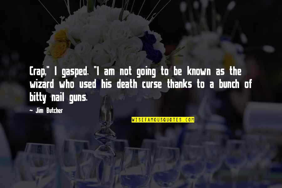 Thanks A Bunch Quotes By Jim Butcher: Crap," I gasped. "I am not going to Thanks A Bunch Quotes By Jim Butcher: Crap," I gasped. "I am not going to