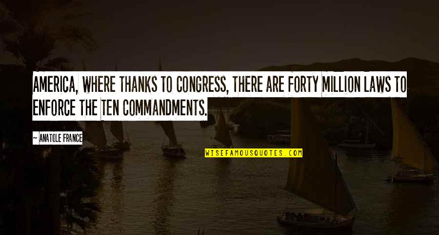 Thanks A Million Quotes By Anatole France: America, where thanks to Congress, there are forty